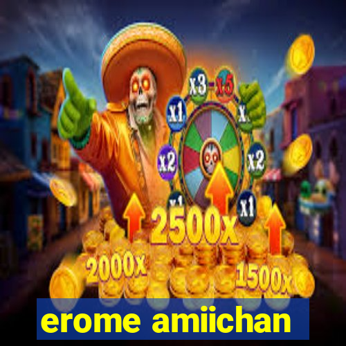 erome amiichan